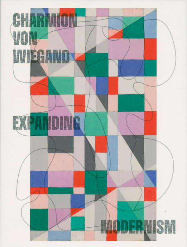 Charmion von Wiegand – Expanding Modernism