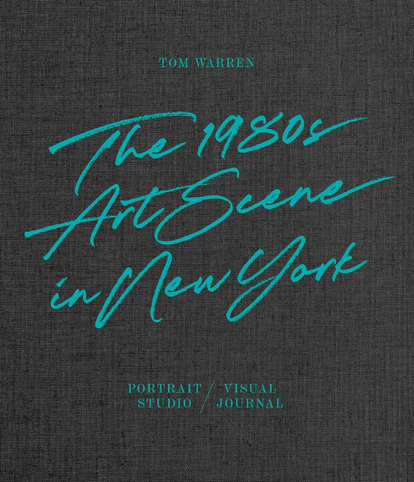 Tom Warren – The 1980s Art Scene in New York