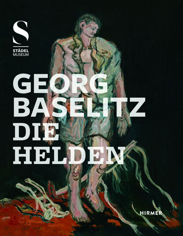 Georg Baselitz – Die Helden